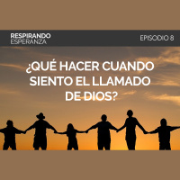 8: ¿Qué hacer cuando siento el llamado de Dios?