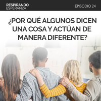 24: ¿Por qué algunos dicen una cosa y actúan de manera diferente?