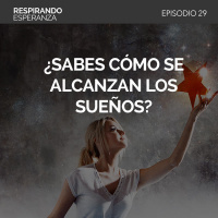 29: ¿ Sabes cómo se alcanzan los sueños?