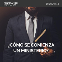 63: ¿Cómo se comienza un ministerio?