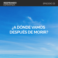 23: ¿A dónde vamos después de morir?