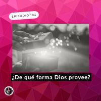 S1 Ep104: ¿De qué forma Dios provee?