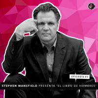 S1 Ep97: Stephen Mansfield presenta El libro de hombres