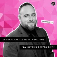 S1 Ep95: Xavier Cornejo presenta su libro La historia dentro de ti