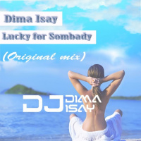 Dima Isay - Lucky For Sombady (Original Mix)