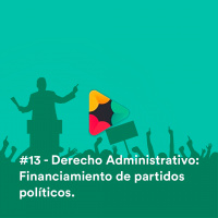 #13 - Derecho Administrativo: Financiamiento de Partidos Políticos