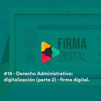 #15 - Derecho Administrativo: Digitalización parte 2 - firma digital.