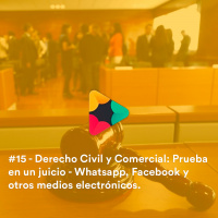 #15 - Derecho Civil y Comercial: Prueba en un juicio - Whatsapp, Facebook y otros medios electrónicos