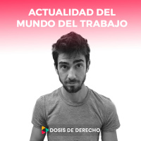 #32 - Dosis Laboral: Actualidad del mundo del trabajo