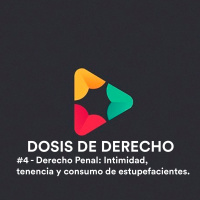 #4 - Derecho Penal: Intimidad, tenencia y consumo de estupefacientes