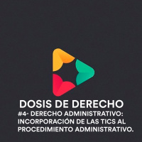 #4 - Derecho Administrativo: Incorporación de las TICs al procedimiento administrativo