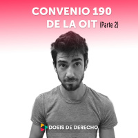 28 - Dosis Laboral - Convenio 190 de la OIT (segunda parte)