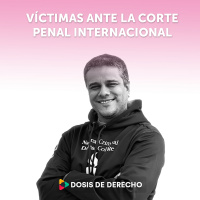 4 - Dosis De Derechos Humanos: Víctimas ante la Corte Penal Internacional