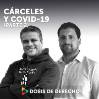 #25 - Dosis Penal: Cárceles y covid-19 (segunda parte)