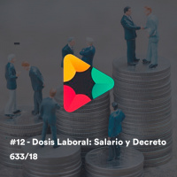 #12 - Derecho Laboral: Salario y decreto 633/18
