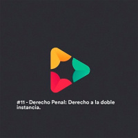 #11 - Derecho Penal: Derecho a la Doble Instancia