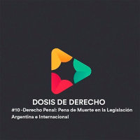 #10 - Derecho Penal: Pena de Muerte en la Legislación Argentina e Internacional