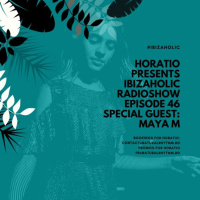 IBIZAHOLIC RADIOSHOW EPISODE 46 SPECIAL GUEST MAYA M