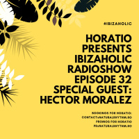 Horatio Presents IbizaHolic Radioshow Episode 32 Special Guest Hector Moralez