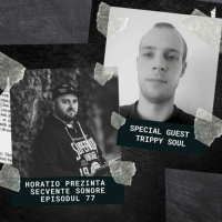 HORATIO PREZINTA SECVENTE SONORE 77 SPECIAL GUEST TRIPPY SOUL