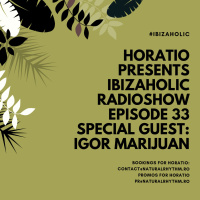 HORATIO PRESENTS IBIZAHOLIC RADIOSHOW EPISODE 33 SPECIAL GUEST IGOR MARIJUAN