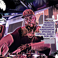 Horatio Presents IbizaHolic Radioshow Episode 66 + Special Guest DOR (IRL)