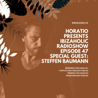 HORATIO PRESENTS IBIZAHOLIC RADIOSHOW EPISODE 47 SPECIAL GUEST STEFFEN BAUMANN