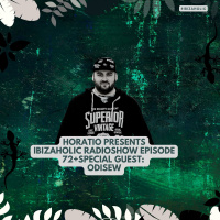 HORATIO PRESENTS IBIZAHOLIC 72 + SPECIAL GUEST ODISEW