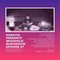 HORATIO PRESENTS IBIZAHOLIC RADIOSHOW EPISODE 27