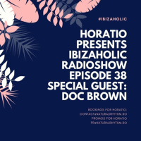 IBIZAHOLIC RADIOSHOW EPISODE 38 SPECIAL GUEST DOC BROWN