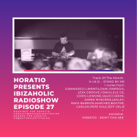 HORATIO PRESENTS IBIZAHOLIC RADIOSHOW EPISODE 27