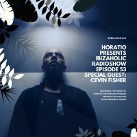 Horatio Presents Ibizaholic Radioshow Episode 53 + Special Guest CEVIN FISHER