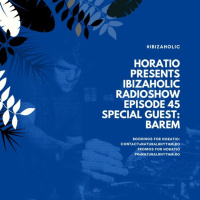 IBIZAHOLIC RADIOSHOW EPISODE 45 SPECIAL GUEST BAREM