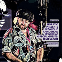 Horatio Presents Ibiza Holic 65 + Special Guest Tech Us Out