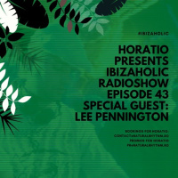 IBIZAHOLIC RADIOSHOW EPISODE 43 + SPECIAL GUEST LEE PENNINGTON