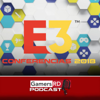 GamersRD Podcast #19: Nuestra opinión acerca de las conferencias del E3 2018