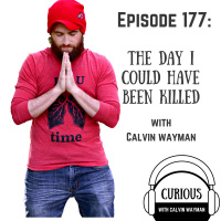 Ep177-The Day I Could Have Been Killed With Calvin Wayman