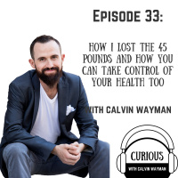 Ep33-How I lost the 45 pounds and how you can take control of your health too