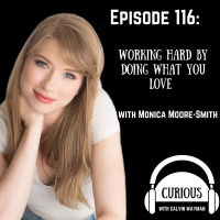 Ep116-Working Hard By Doing What You Love With Monica Moore-Smith