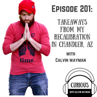 Ep201-Takeaways from my Recalibration in Chandler, AZ