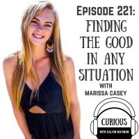 Ep221-Finding the Good in Any Situation with Marissa Casey