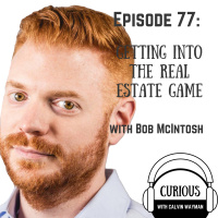 Ep77-Getting Into The Real Estate Game With Bob McIntosh
