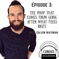 Ep3-The poop that comes from going after what feels right