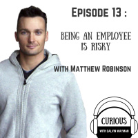 Ep13-Being an employee is risky with Matthew Robinson