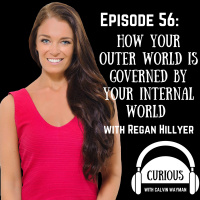 Ep56-How Your Outer World Is Governed By Your Internal World With Regan Hillyer