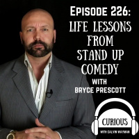Ep226-Life Lessons From Stand Up Comedy with Bryce Prescott