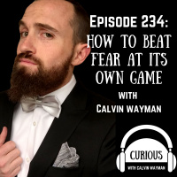 Ep 234-How to Beat Fear at Its Own Game