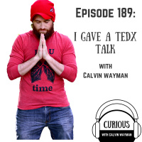 Ep189-I Gave A TEDx Talk And How You Can, Too With Calvin Wayman