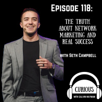 Ep118-The Truth About Network Marketing And Real Success - With Seth Campbell