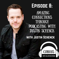 Ep8-Amazing Connections Through Podcasting with Justin Schenck